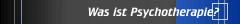 Was ist Psychotherapie?