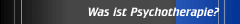 Was ist Psychotherapie?